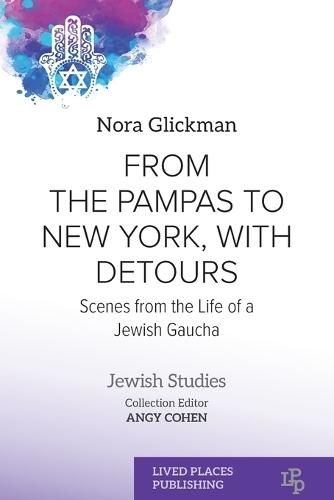 From the Pampas to New York, with Detours: Scenes from the Life of a Jewish Gaucha