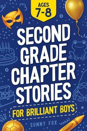 Second Grade Chapter Stories for Brilliant Boys (Ages 7-8): Easy-to-Read Chapter Book for 2nd Graders with Short Stories, Comprehension Questions & Fun Facts