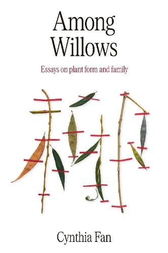 Among Willows: Essays on plant form and family