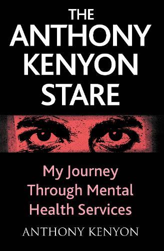 The Anthony Kenyon Stare: My Journey Through Mental Health Services