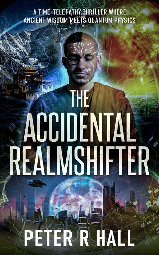 The Accidental Realmshifter: A time-telepathy thriller where ancient wisdom meets quantum physics