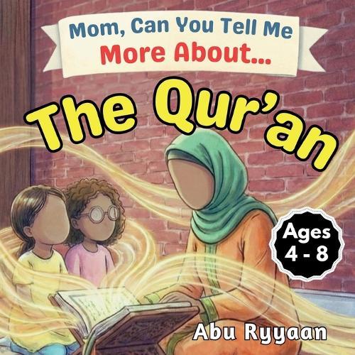 Mom, Can You Tell Me More About... The Qur'an?: A Children's Picture Book about Allah's Words, Treasure in Our Hearts, and Listening with Love (5 Pillars of Islam Story Books for Children)