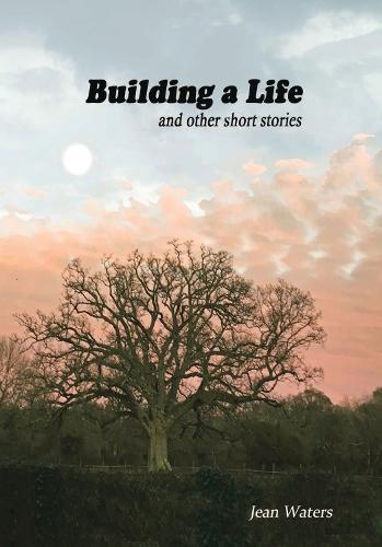 Building a Life: and other short stories