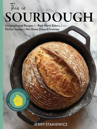 This is Sourdough: Uncomplicated Recipes for Real-World Bakers, from Perfect Loaves to No-Waste Discard Favorites