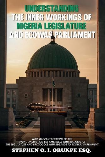 UNDERSTANDING THE INNER WORKING OF NIGERIA LEGISLATURE AND ECOWAS PARLIAMENT