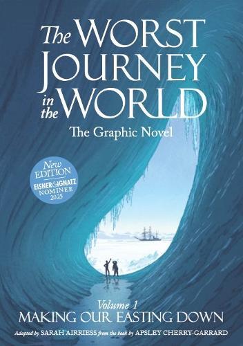 The Worst Journey in the World: Volume 1: Making Our Easting Down: The Graphic Novel