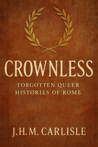 Crownless: Forgotten Queer Histories of Rome