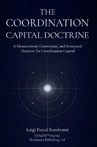 The COORDINATION CAPITAL DOCTRINE: A Measurement, Governance, and Structural Framework for Coordination Capital