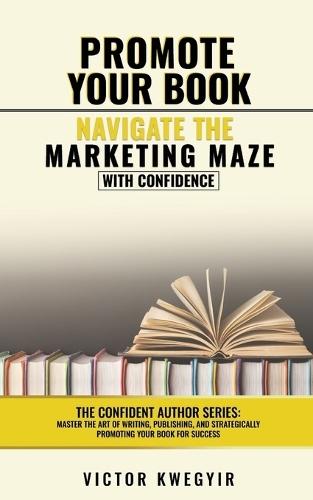 Promote your Book: Navigate the Marketing Maze with Confidence