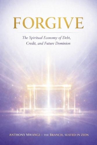 Forgive: The Spiritual Economy of Debt, Credit, and Future Dominion