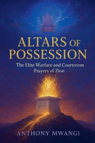 Altars of Possession: The Elite Warfare and Courtroom Prayers of Zion