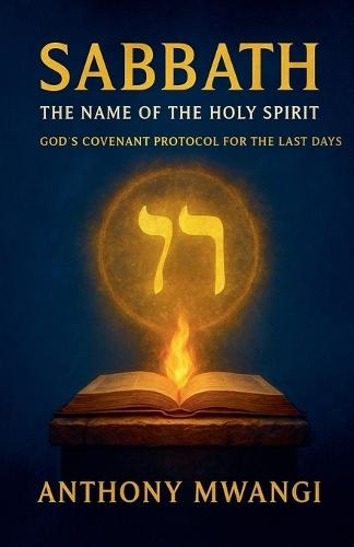 Sabbath: The Name of the Holy Spirit - God's Covenant Protocol for the Last Days