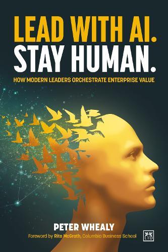 Lead with AI. Stay Human.: How Modern Leaders Orchestrate Enterprise Value
