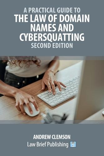 A Practical Guide to the Law of Domain Names and Cybersquatting - Second Edition