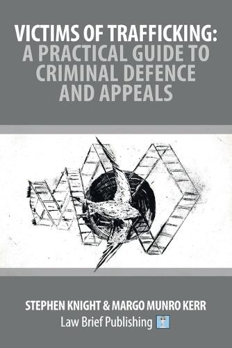 Victims of Trafficking: A Practical Guide to Criminal Defence and Appeals