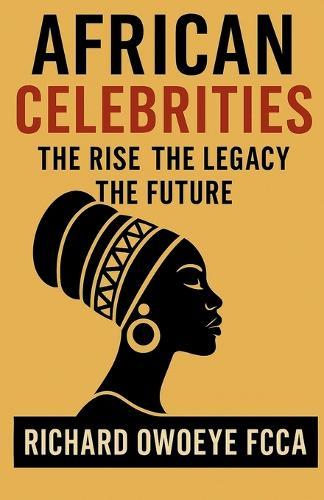 African Celebrities: The Rise The Legacy The Future