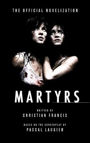 Martyrs: The Official Novelization