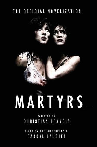 Martyrs: The Official Novelization
