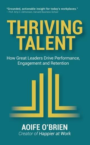Thriving Talent: How Great Leaders Drive Performance, Engagement and Retention