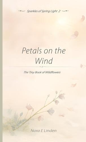 Petals on the Wind: The Tiny Book of Wildflowers