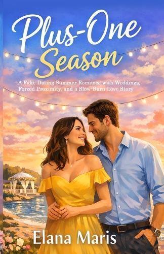 PLUS-ONE SEASON A Fake Dating Summer Romance with Weddings, Forced Proximity, and a Slow-Burn Love Story: A recently dumped woman hires a professional plus-one for a wedding... then ends up needing him for three.