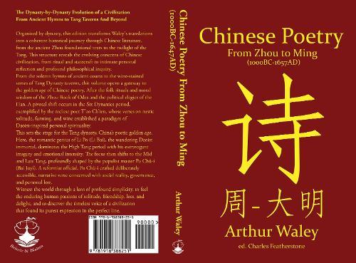 Chinese Poetry From Zhou to Ming (1000BC-1647AD): The Dynasty-by-Dynasty Evolution of a Civilization From Ancient Hymns to Tang Taverns And Beyond