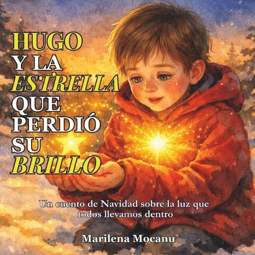 Hugo y la Estrella que Perdió su Brillo: Un cuento de Navidad sobre la luz que todos llevamos dentro