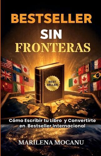 Bestseller Sin Fronteras: Cómo Escribir tu Libro y Convertirte en Bestseller Internacional