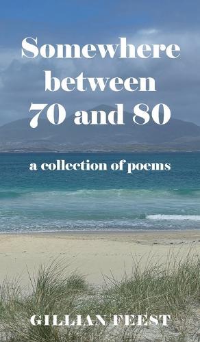 Somewhere between 70 and 80: A collection of poems