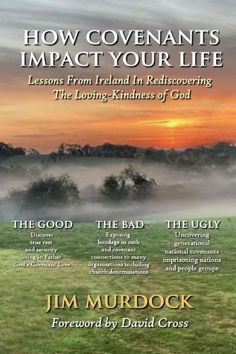 How Covenants Impact Your Life: Lessons From Ireland In Rediscovering The Loving-Kindness Of God