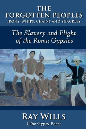 The Forgotten Peoples: The Slavery and Plight of the Roma Gypsies