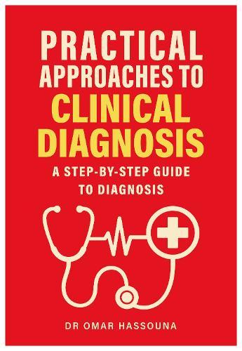Practical Approaches to Clinical Diagnosis: A step-by-step guide to diagnosis
