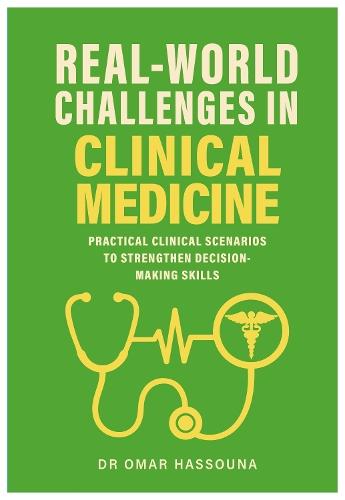 Real World Challenges in Clinical Medicine: Practical Clinical Scenarios to Strengthen Decision-Making Skills
