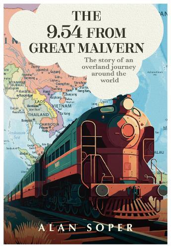 The 9.54 from Great Malvern: The story of an overland journey around the world