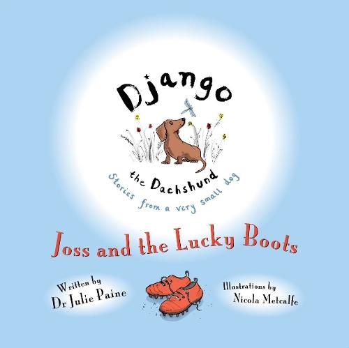 Django the Dachshund Stories from a Very Small Dog: Joss and the Lucky Boots