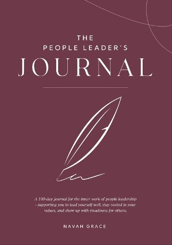 The People Leader’s journal: A 100-day journal for the inner work of people leadership – supporting you to lead yourself well, stay rooted in your values, and show up with steadiness for others.