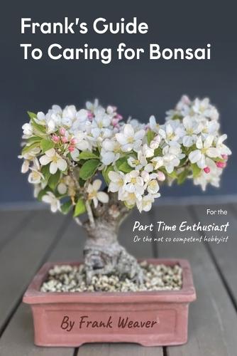 Frank's Guide to Caring for Bonsai