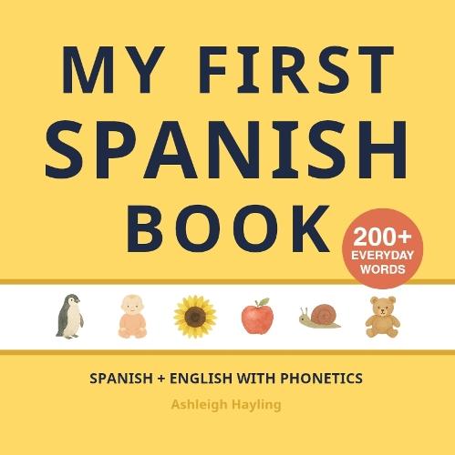 My First Spanish Book: Bilingual Spanish-English first words book with phonetics