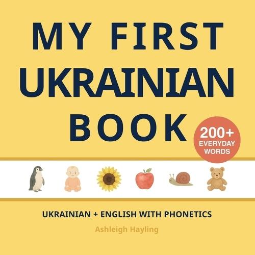 My First Ukrainian Book: Bilingual Ukrainian-English first words book for children with phonetics