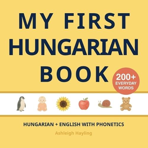 My First Hungarian Book: Bilingual Hungarian-English first words book for children with phonetics