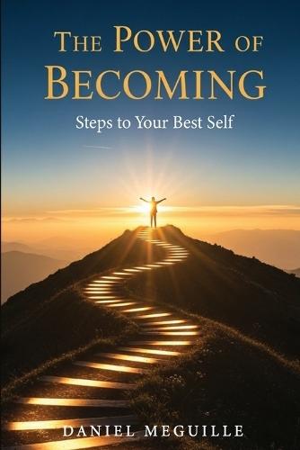 The Power Of Becoming: Steps To Your Best Self