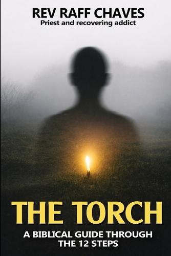 The Torch: A Biblical Guide Through The 12 Steps