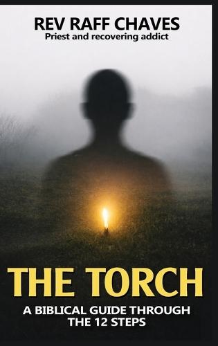The Torch: A Biblical Guide Through The 12 Steps