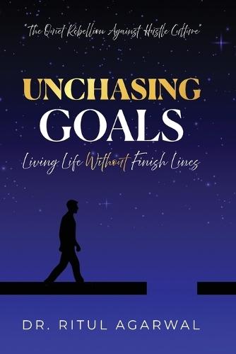 Unchasing Goals: Living Life Without Finish Lines