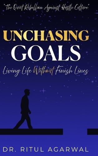 Unchasing Goals: Living Life Without Finish Lines