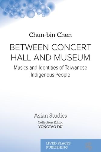 Between Concert Hall and Museum: Musics and Identities of Taiwanese Indigenous People