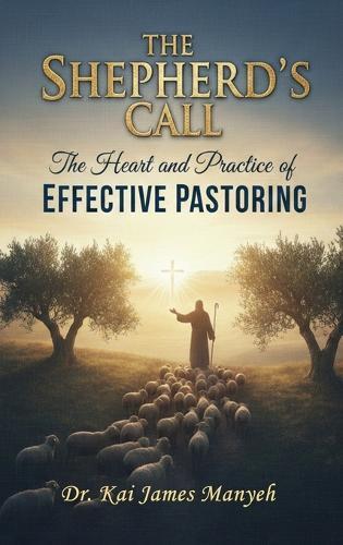 The Shepherd's Call: The Heart and Practice of Effective Pastoring