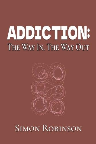 Addiction: The Way In. The Way Out.