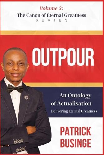 Outpour: An Ontology of Actualisations, Delivery Eternal Greatness