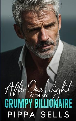 After One Night With My Grumpy Billionaire: A Single Mom, Age Gap, Forced Proximity Romance